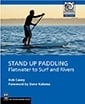 Stand Up Paddling: Flatwater to Surf and Rivers 