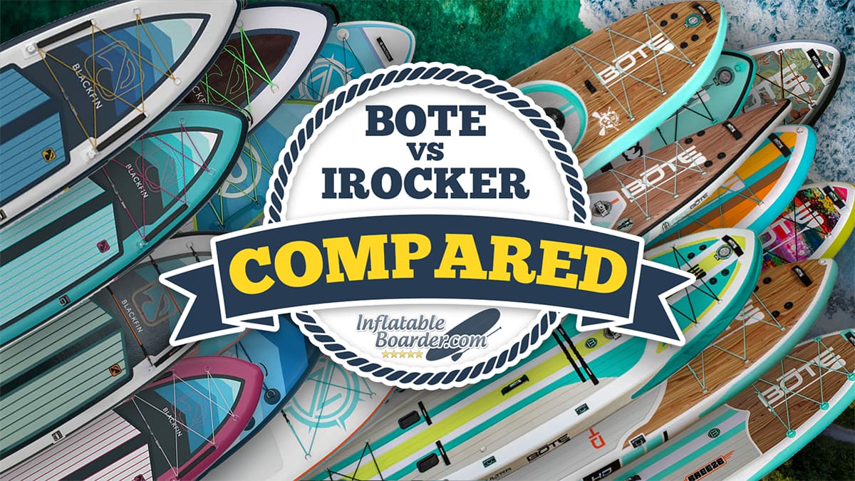 iRocker vs Bote iSUPs Compared