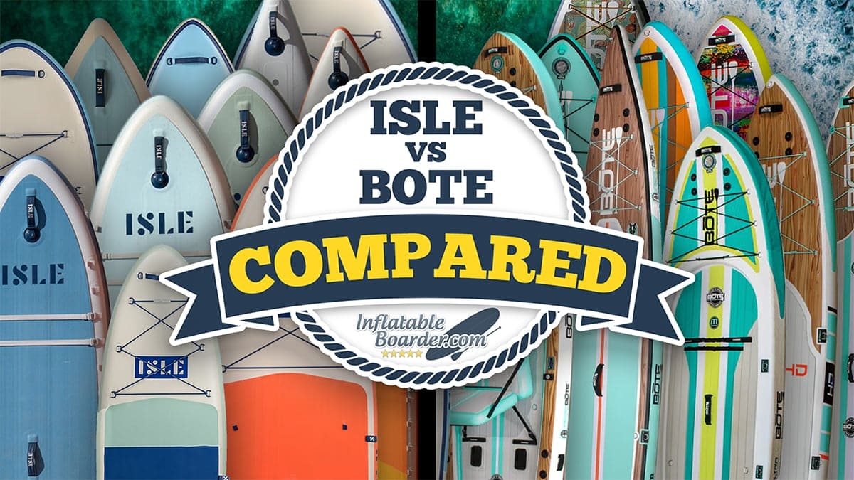Isle vs Bote iSUPs Compared